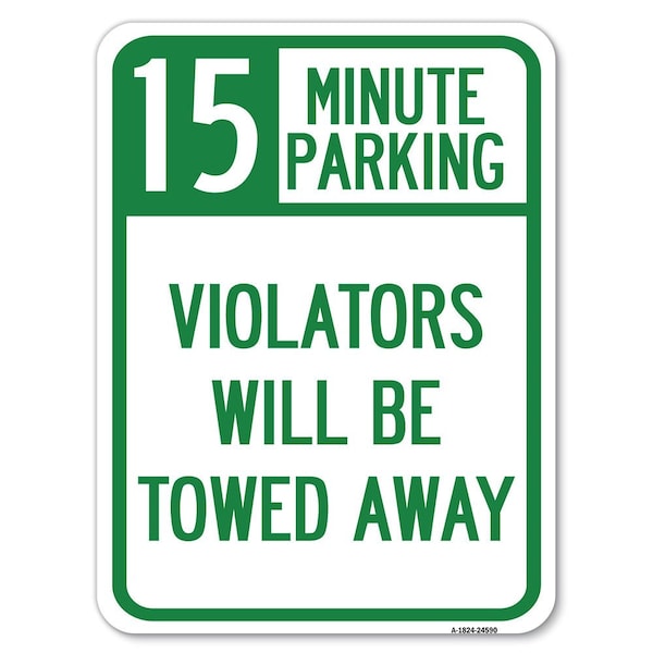 Signmission 15-Minute Parking Violators Towed Away Heavy-Gauge Alum Rust Proof Parking, 18" x 24", A-1824-24590 A-1824-24590 - main